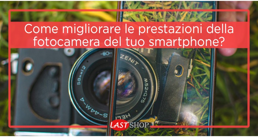 Come migliorare le prestazioni della fotocamera del tuo smartphone?