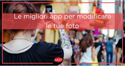 Le migliori app per modificare le tue foto